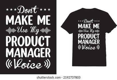 Product Manager T-Shirt Design For Man And Woman