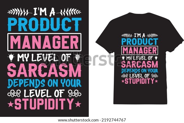 I\'m A\
Product Manager Women T-Shirt Design For\
Employee