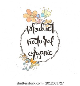 Product Natural Organic. Hand lettering grunge card with flower background. Handcrafted doodle letters in retro style. Hand-drawn vintage vector typography illustration