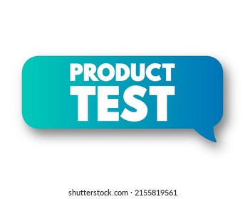 Product Test - process of measuring the properties or performance of products, text concept message bubble