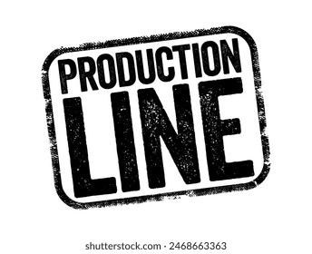 Production Line - an arrangement in a factory in which a thing being manufactured is passed through a set linear sequence of mechanical or manual operations, text concept stamp