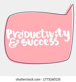 Productivity and success - hand drawn lettering quote in the bubble isolated on the white background. Inspirational phrase for self-development and productivity. Vector logo design.