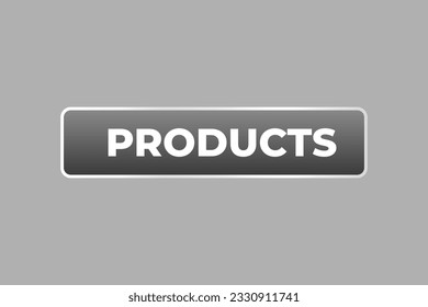 Products Button. Speech Bubble, Banner Label Products