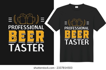 Professional Beer Taster T-shirt Design. graphic typography drinking tee shirt. creative vector t shirt. Isolated on black background. Perfect for print items and bags, poster, card, sticker, mug