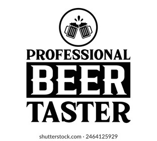 Professional Beer Taster,Beer T-shirt,Typography,Beer Svg,Beer Saying,Alcohol Design,Beer Gift,Beer Lover,Beer Mug,Drinking Svg,Commercial Use.