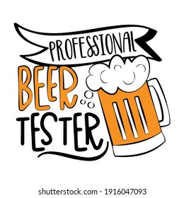 Professional Beer Tester - funny slogan with beer mug isolated white background. Good for T shirt print, poster, card, mug, and other gift design.