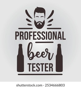 Professional Beer Tester- Beer t- shirt design, Handmade calligraphy vector illustration for Cutting Machine, Silhouette Cameo, Cricut, Vector illustration Template Ready For Print