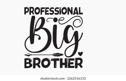 Professional big brother - Sibling SVG t-shirt design, Hand drawn lettering phrase, Calligraphy t-shirt design, White background, Handwritten vector, EPS 10 svg
