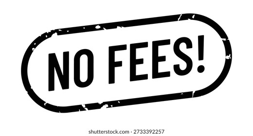 A professional black oval stamp featuring the bold text "NO FEES!" in a clean sans-serif font. This high-impact vector graphic includes a realistic distressed grunge texture and a weathered border, making it ideal for highlighting zero-commission trading, banking promotions, and no-cost service contracts. Its classic black-on-white aesthetic adds a sense of corporate authority and verified value to promotional flyers, website banners, and e-commerce checkout pages.