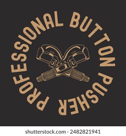 Professional button pusher. Cnc machinist t shirt design template. Machinist shirt, poster, decoration, and ornament design