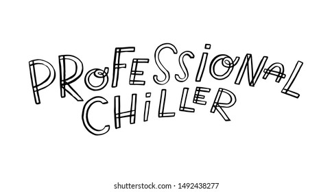 Professional chiller. Art for social media and apparel. Hand drawn lettering with funny decorative elements. Inspirational quote. Ready-to-use design. Vector illustration.