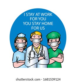 Professional doctors and nurses holding banner message, I stay at work for you, you stay home for us
