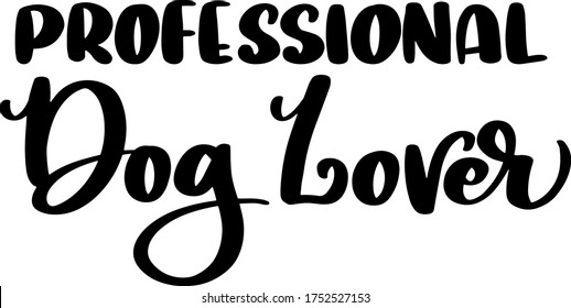 Professional dog lovers. Dog lovers quotes, hand lettering phrase, text, vector.