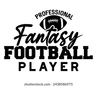 Professional Fantasy Football Player Svg,Football Svg,Football Player Svg,Game Day Shirt,Football Quotes Svg,American Football Svg,Soccer Svg,Cut File,Commercial use svg
