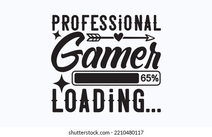 Professional gamer 65% loading - Gaming typography design, Sports SVG Design, Sports typography t-shirt design, For stickers, Templet, mugs, etc. Vector EPS Editable Files.