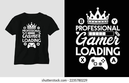 professional gamer loading - Gamer T-shirt design. Typography, Poster, Emblem, Video Games, Gaming
