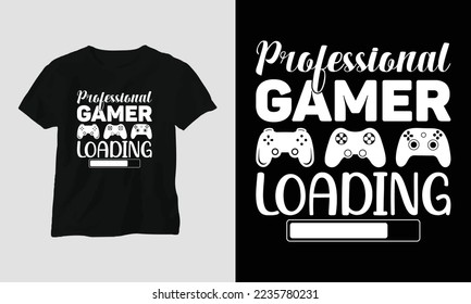 professional gamer loading - Gamer T-shirt design. Typography, Poster, Emblem, Video Games, Gaming