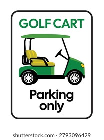 Professional Golf Cart Parking Only sign featuring a green golf cart illustration and clear parking designation text. Ideal for golf courses, country clubs, resorts, recreational facilities, golf communities, cart storage zones, designated parking areas, and transportation management signage.