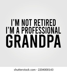 Professional Grandad Gift Funny Design Vector Illustration I'm Not Retired I'm A Professional Grandpa