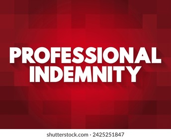 Professional Indemnity (insurance coverage) - protects you against claims for loss or damage made by clients or third parties, text concept background