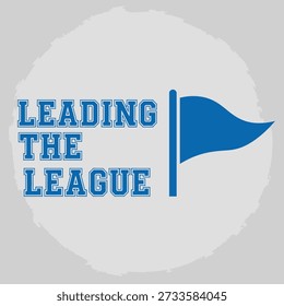 Professional Leading The League flag typography t-shirt design vector illustration for sports motivation competitive team success and athletic leadership on transparent background.