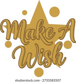 Professional Make A Wish typography t-shirt design vector illustration for birthday party hope dreams special occasion celebration and festive event on transparent background.