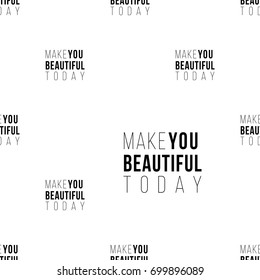 Professional makeup artist background. Vector seamless pattern with make you beautiful today text. Black fashion illustration on white backdrop. Hand drawn art in watercolor style.