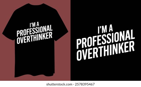 I’m a Professional Overthinker – Simple And Bold T-Shirt Design