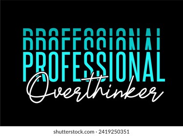 Professional Overthinker Slogan Typography for Print T Shirt Design Graphic Vector, Inspirational and Motivational Quote, Positive quotes, Kindness Quotes	