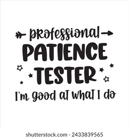 professional patience tester i'm good t what i do background inspirational positive quotes, motivational, typography, lettering design