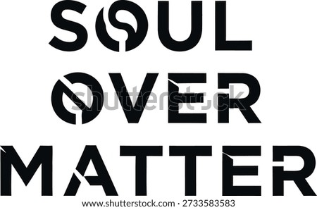 Professional Soul Over Matter typography t-shirt design vector illustration for spiritual motivation mindfulness mental toughness and personal growth projects on transparent background.