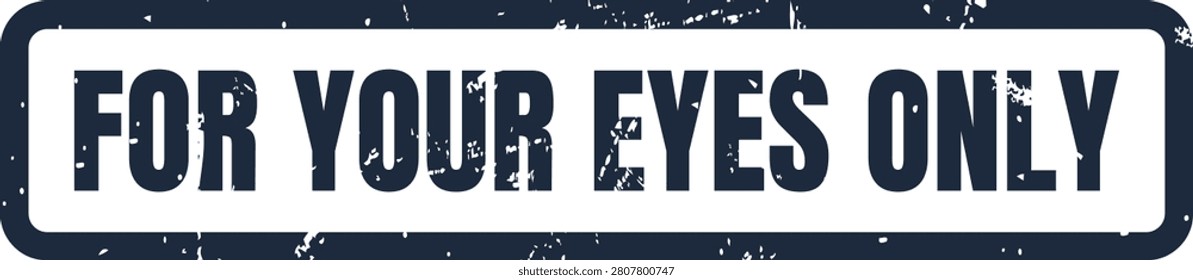 A professional stamp design with a rustic effect that clearly communicates the phrase for your eyes only for confidential documents.