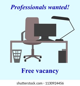 Professionals wanted. Free vacancy. Worker place with desk, armchair, computer, lamp. Vector illustration.