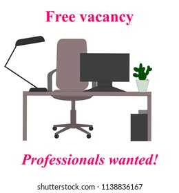 Professionals wanted. Free vacancy. Worker place with desk, armchair, computer, lamp. Vector illustration.