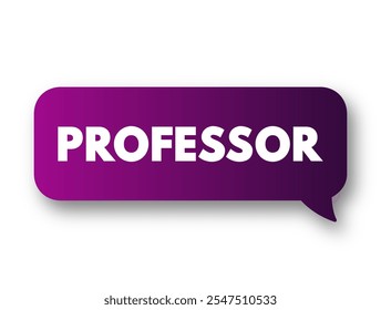 Professor is an academic rank at universities and other post-secondary education and research institutions in most countries, text concept message bubble