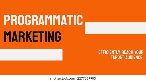 Programmatic Marketing - Use of data and technology to optimize marketing campaigns.