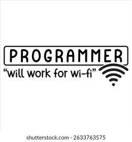 Programmer “Will Work For Wi-fi”  Funny Programmer Quote T-shirt Design