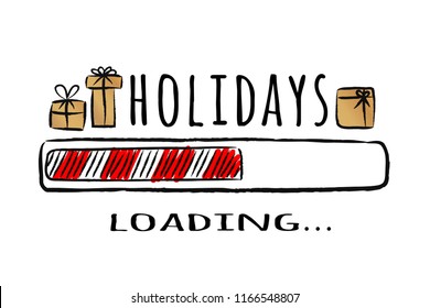 Progress bar with inscription - Holidays loading - in sketchy style. Vector christmas illustration for t-shirt design, poster, greeting or invitation card.