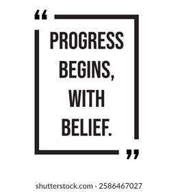 Progress begins, with belief, inspirational design quote, motivational quotes, typography illustration lettering quotes