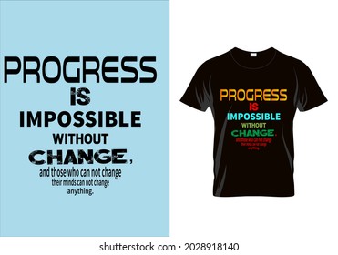 
Progress is impossible without change and those who can not change T-shirt. Graphic design. Typography t shirt. Motivational quotes. Beauty fashion. Unique idea. Vintage texture.eps