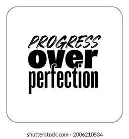 "Progress Over Perfection". Inspirational and Motivational Quotes Vector Isolated on White Background. Suitable For All Needs Both Digital and Print, Example : Cutting Sticker, Poster, and Other.