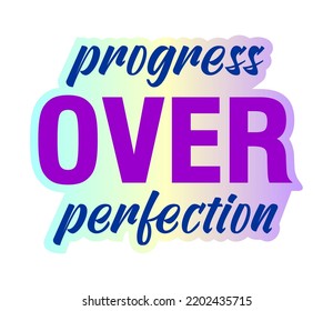 Progress Over Perfection Inspirational Quote For T shirt, Sticker, Mug And Key Chain Design