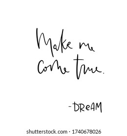 Progress and realization inspirational quote vector design with Make me come true, dream handwritten modern calligraphy phrase. 