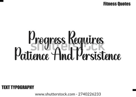 Progress Requires Patience And Persistence Yourself Further text Typography Fitness Quote