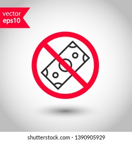 Prohibited bribe vector icon. No cash icon. Forbidden bribe icon. No cash payment vector sign. Warning, caution, attention, restriction, danger flat sign design. EPS 10 symbol