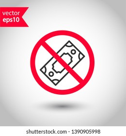 Prohibited bribe vector icon. No cash icon. Forbidden bribe icon. No cash payment vector sign. Warning, caution, attention, restriction, danger flat sign design. EPS 10 symbol