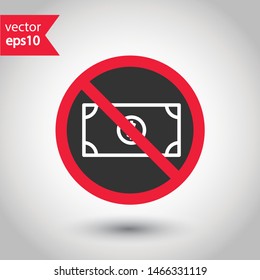 Prohibited bribe vector icon. No cash icon. Forbidden bribe icon. No cash payment vector sign. Warning, caution, attention, restriction, danger flat sign design. EPS 10 symbol