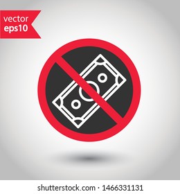 Prohibited bribe vector icon. No cash icon. Forbidden bribe icon. No cash payment vector sign. Warning, caution, attention, restriction, danger flat sign design. EPS 10 symbol