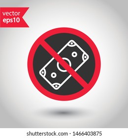 Prohibited bribe vector icon. No cash icon. Forbidden bribe icon. No cash payment vector sign. Warning, caution, attention, restriction, danger flat sign design. EPS 10 symbol
