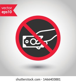 Prohibited bribe vector icon. No cash icon. Forbidden bribe icon. No cash payment vector sign. Warning, caution, attention, restriction, danger flat sign design. EPS 10 symbol